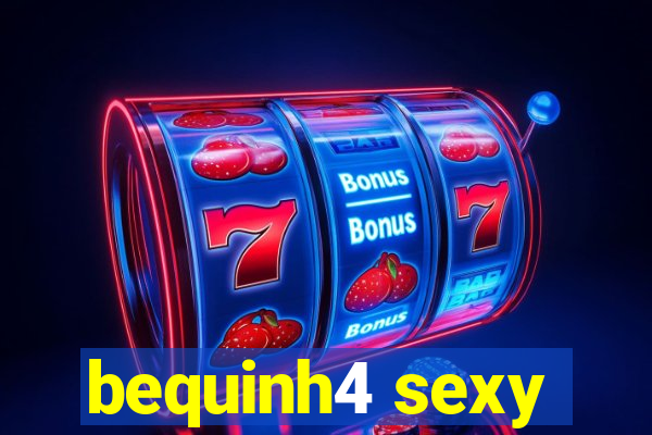 bequinh4 sexy